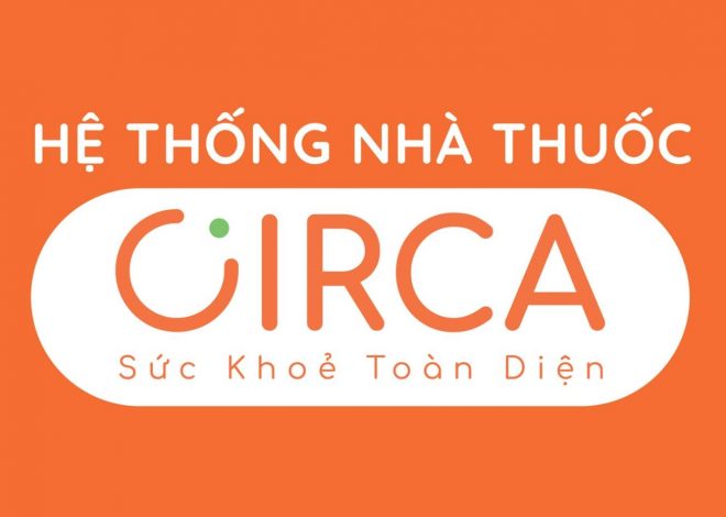 NHÀ THUỐC CIRCA – HỆ THỐNG NHÀ THUỐC UY TÍN, CHĂM SÓC SỨC KHỎE TOÀN DIỆN